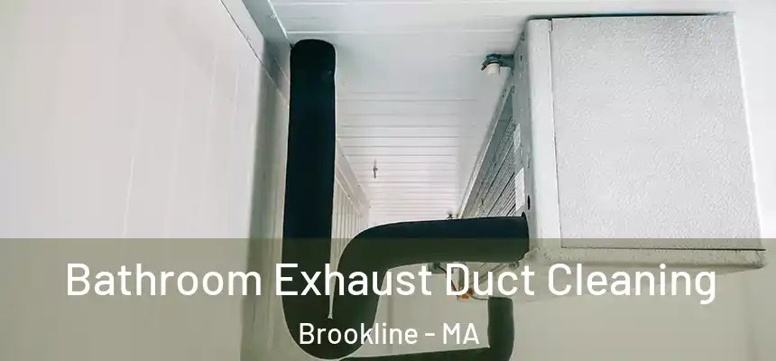 Bathroom Exhaust Duct Cleaning Brookline - MA