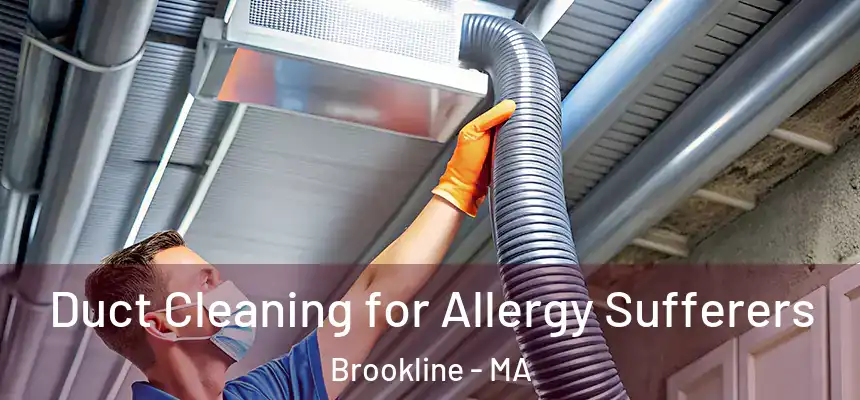  Duct Cleaning for Allergy Sufferers Brookline - MA