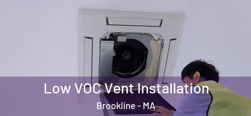 Low VOC Vent Installation Brookline - MA