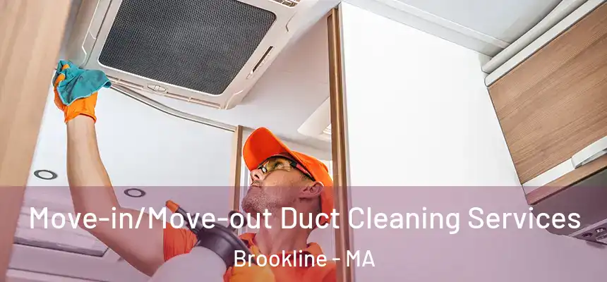  Move-in/Move-out Duct Cleaning Services Brookline - MA