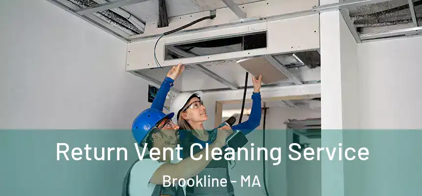 Return Vent Cleaning Service Brookline - MA