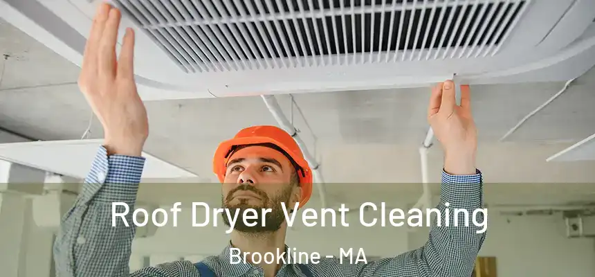 Roof Dryer Vent Cleaning Brookline - MA