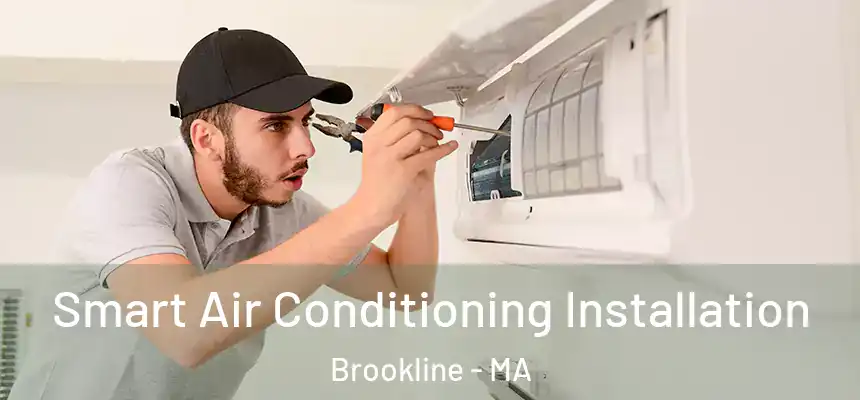 Smart Air Conditioning Installation Brookline - MA