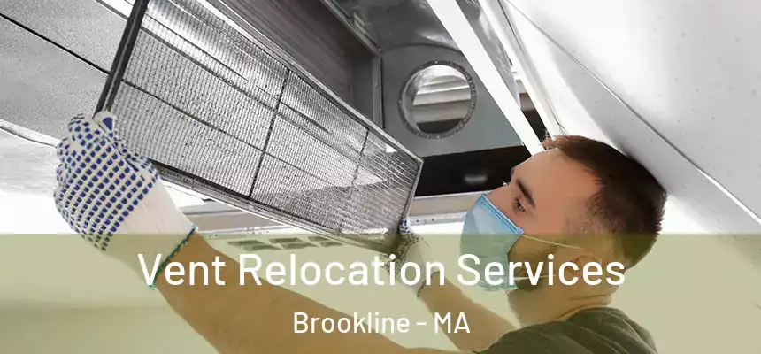 Vent Relocation Services Brookline - MA